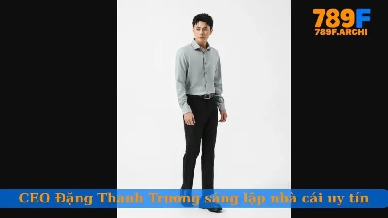 CEO Đặng Thanh Trương sáng lập nhà cái uy tín